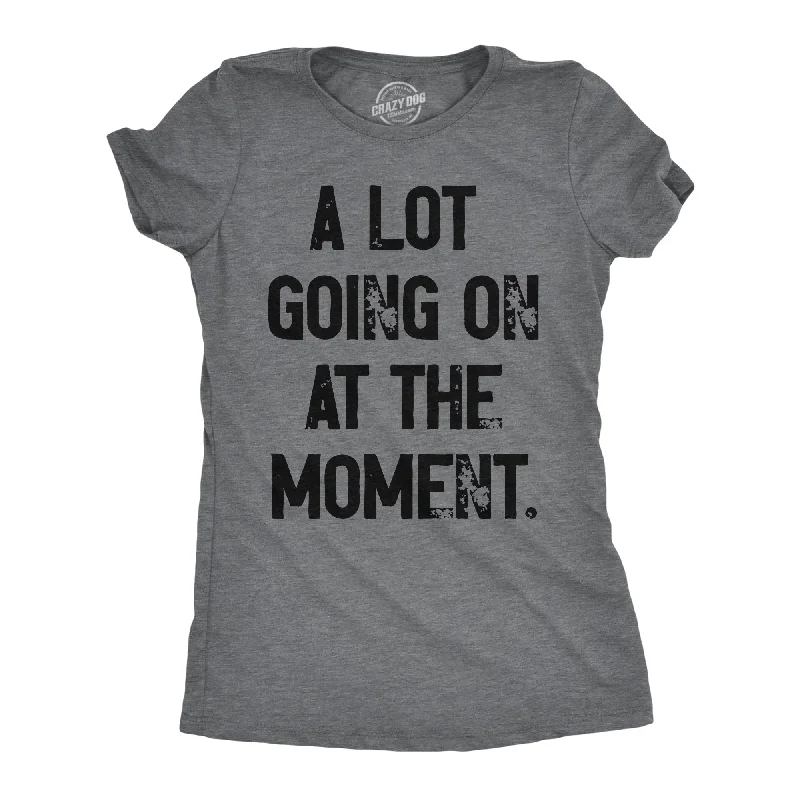 stylish women’s dresses for evening parties -Womens A Lot Going On At The Moment T Shirt Funny Overwhelmed Life Joke Tee For Ladies