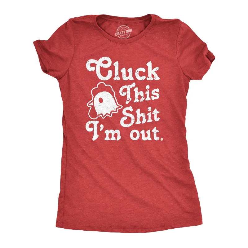 cute women’s skirts for summer -Womens Cluck This Shit Im Out T Shirt Funny Sassy Chicken Poultry Pun Joke Tee For Ladies