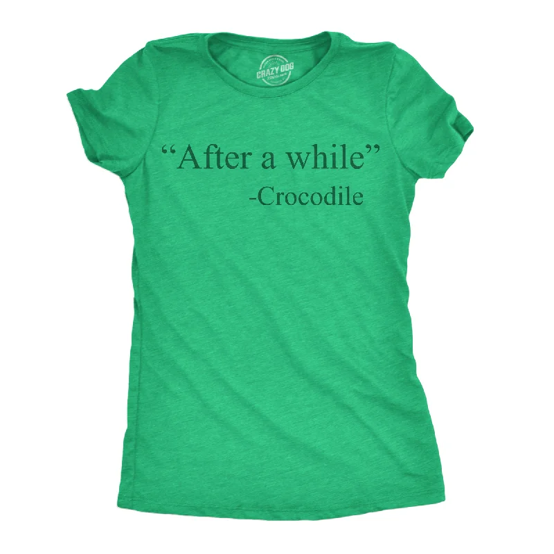 fashionable tops for women’s casual style -Womens Funny T Shirts After A While Crocodile Sarcastic Quote Graphic Novelty Tee For Ladies