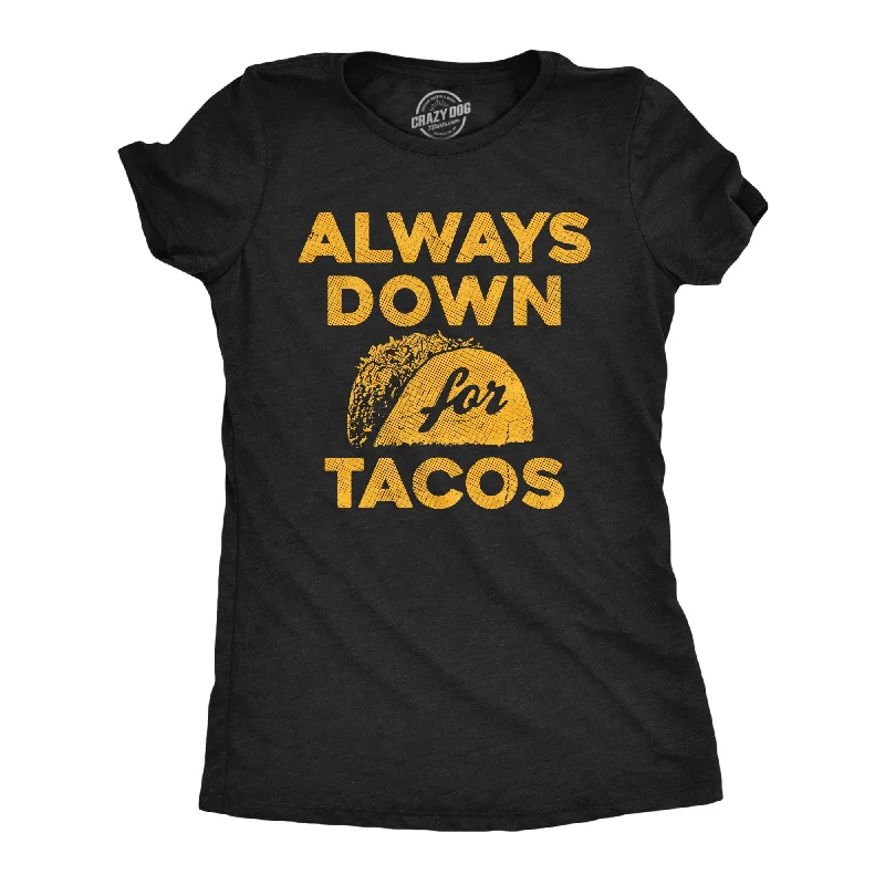 casual clothes for women’s weekend style -Womens Funny T Shirts Always Down For Tacos Novelty Food Graphic Tee For Ladies