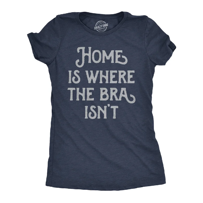 best women’s pants for spring and summer -Womens Funny T Shirts Home Is Where The Bra Isnt Sarcastic Novelty Tee For Ladies