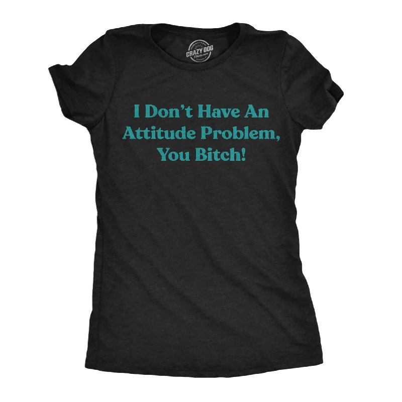 cozy women’s sweaters for cool weather -Womens Funny T Shirts I Dont Have An Attitude Problem You Bitch Graphic Tee For Ladies