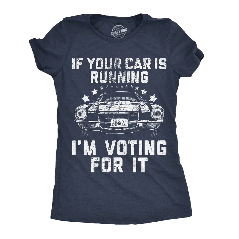 women’s clothing for casual outings -Womens If Your Car Is Running Im Voting For It Funny T Shirts Car Graphic Tee