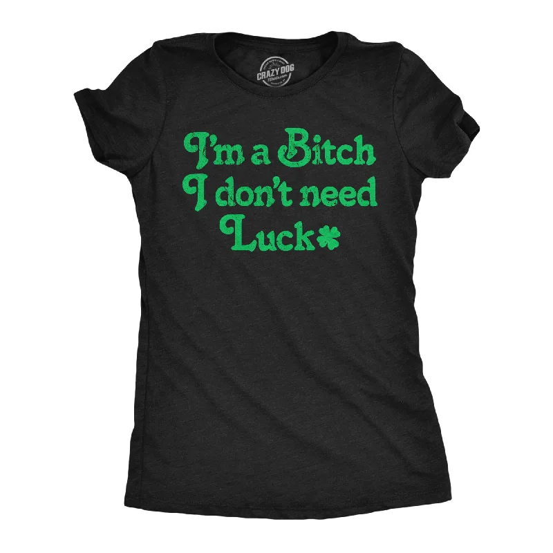 unique women’s dresses for special events -Womens Im A Bitch I Don’t Need Luck T Shirt Funny Offensive St Paddys Day Parade Joke Tee For Ladies