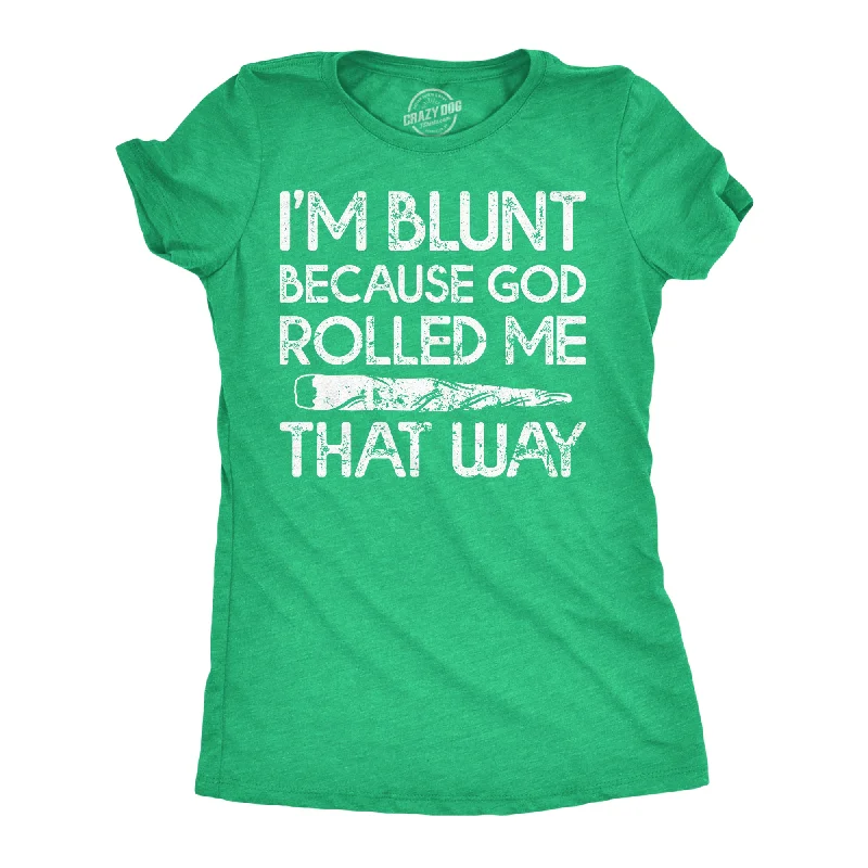 stylish women’s dresses for date nights -Womens Im Blunt Because God Rolled Me That Way Funny T Shirts 420 Graphic Tee