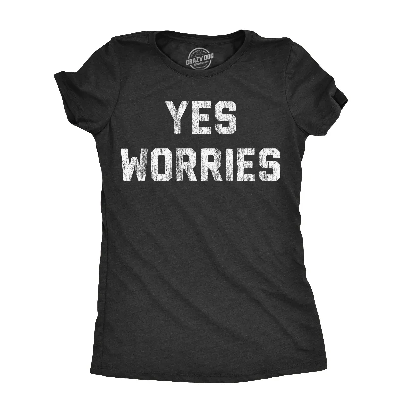 cute women’s skirts for weekend wear -Womens Yes Worries T Shirt Funny Anxiety Nervous Joke Tee For Ladies